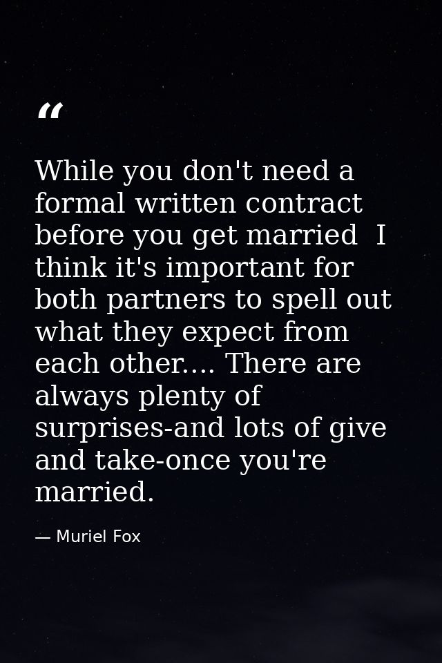 While you don't need a formal written contract before you get married  I think it's important for both partners to spell — Muriel Fox
