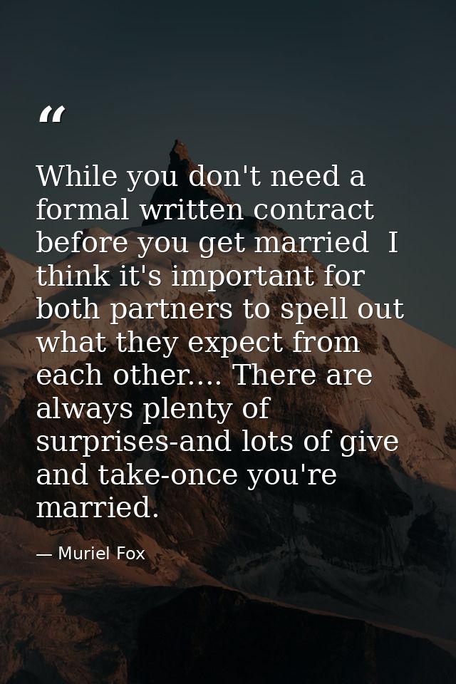 While you don't need a formal written contract before you get married  I think it's important for both partners to spell — Muriel Fox