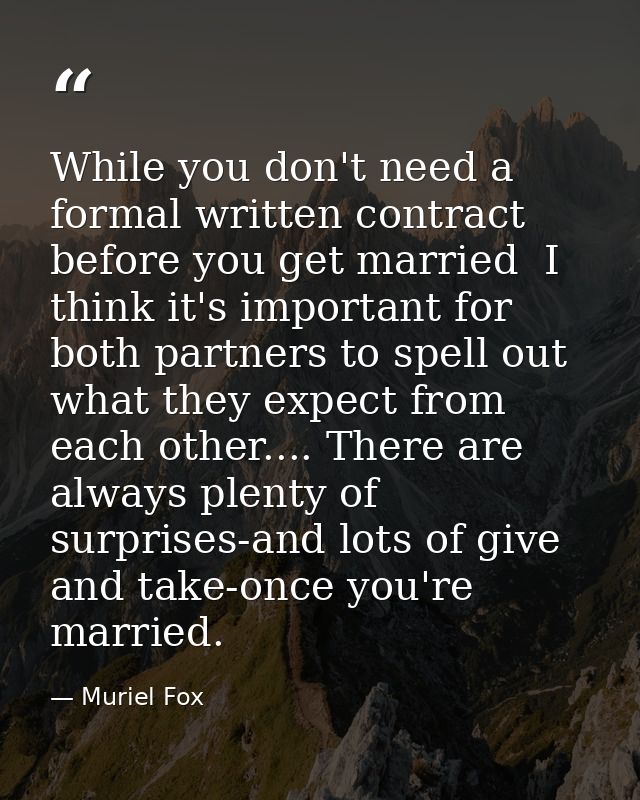 While you don't need a formal written contract before you get married  I think it's important for both partners to spell — Muriel Fox