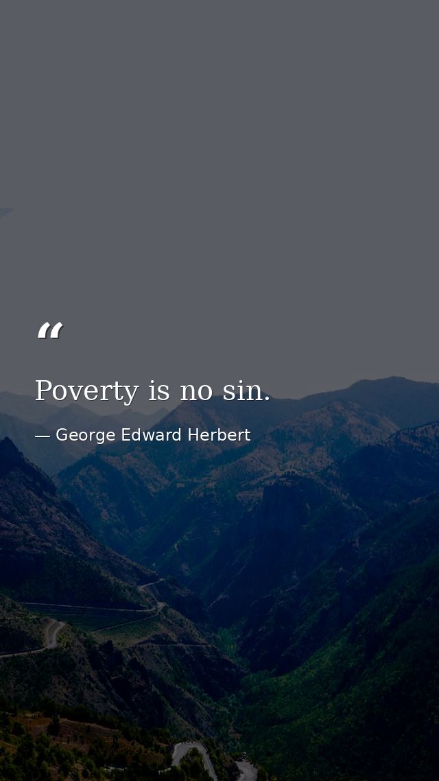 Poverty is no sin. — George Edward Herbert