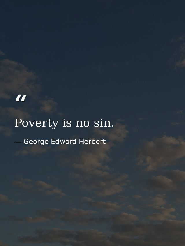 Poverty is no sin. — George Edward Herbert