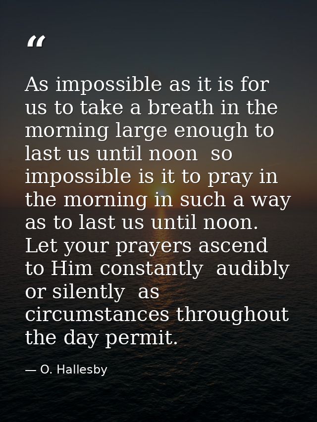 As impossible as it is for us to take a breath in the morning large enough to last us until noon  so impossible is it to — O. Hallesby