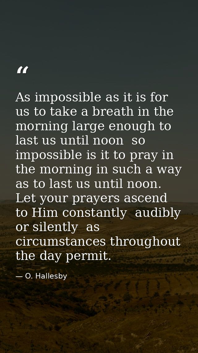 As impossible as it is for us to take a breath in the morning large enough to last us until noon  so impossible is it to — O. Hallesby