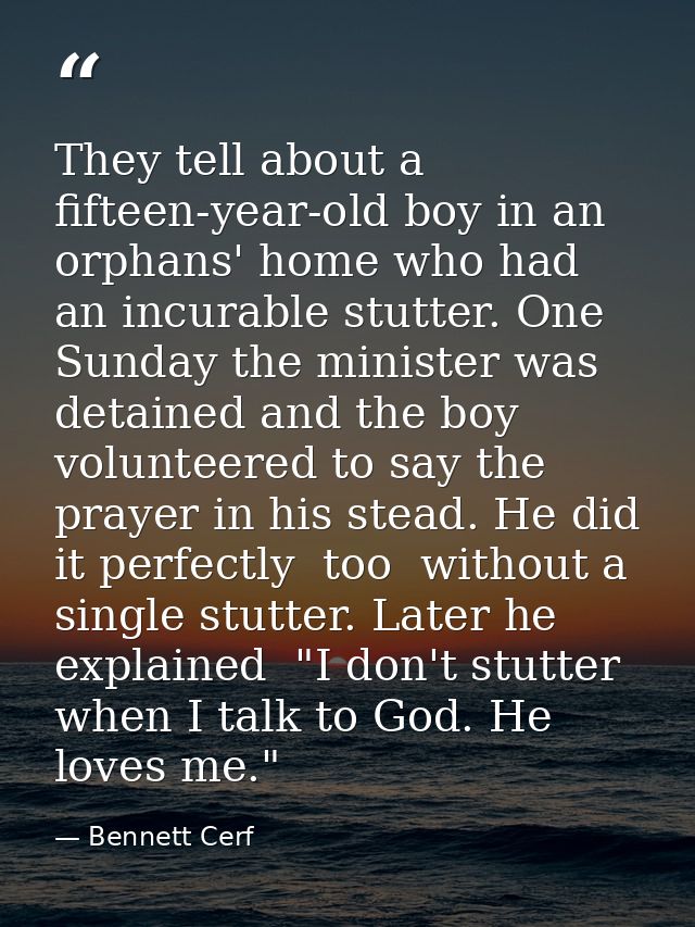 They tell about a fifteen-year-old boy in an orphans' home who had an incurable stutter. One Sunday the minister was det — Bennett Cerf