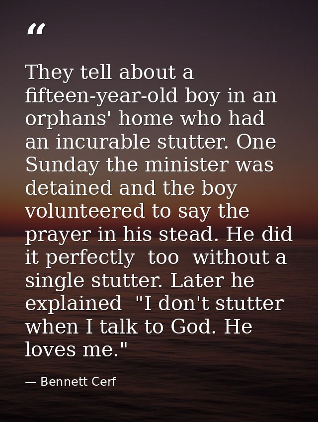 They tell about a fifteen-year-old boy in an orphans' home who had an incurable stutter. One Sunday the minister was det — Bennett Cerf