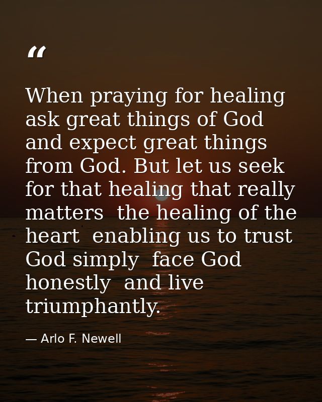 When praying for healing  ask great things of God and expect great things from God. But let us seek for that healing tha — Arlo F. Newell