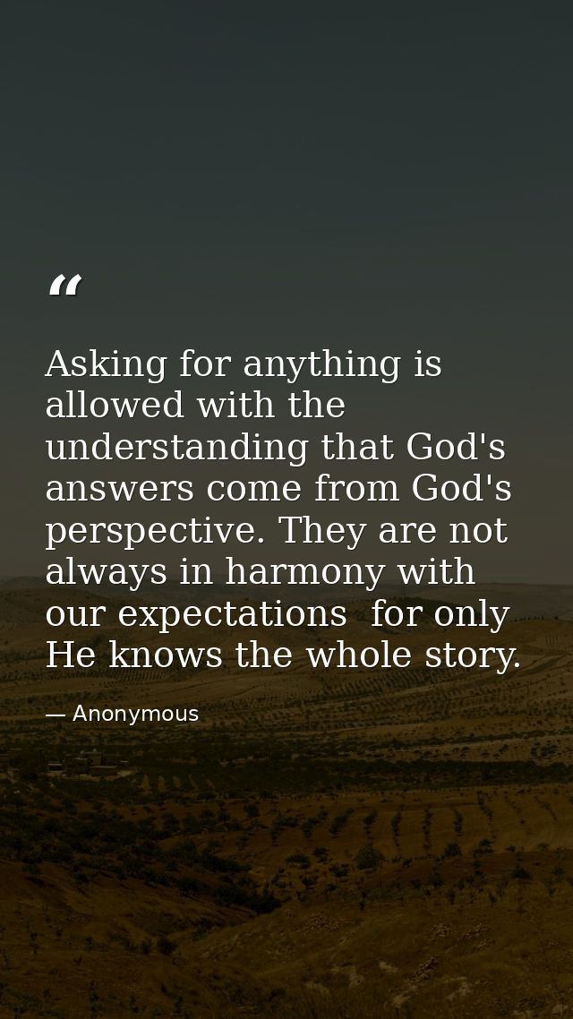 Asking for anything is allowed with the understanding that God's answers come from God's perspective. They are not alway — Anonymous
