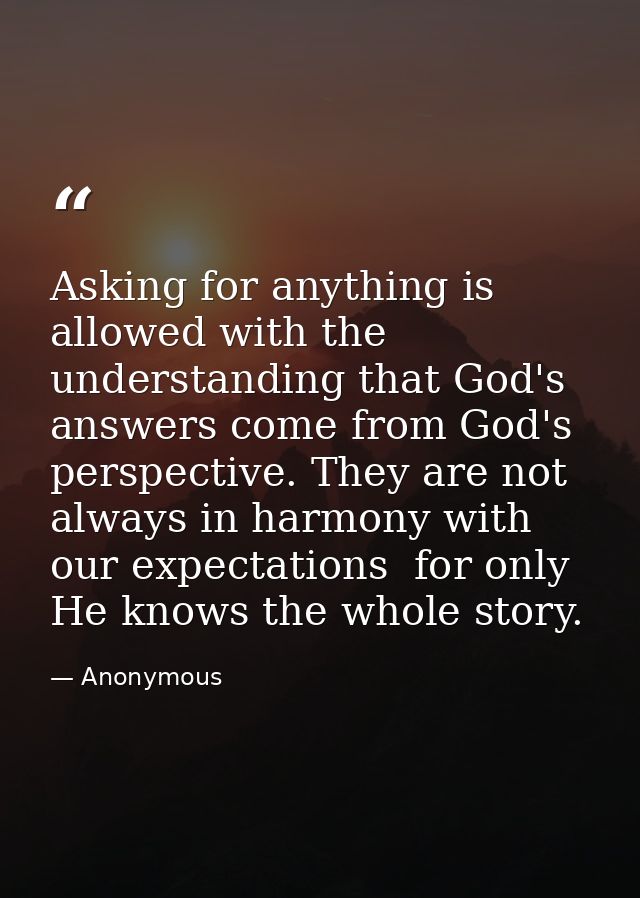 Asking for anything is allowed with the understanding that God's answers come from God's perspective. They are not alway — Anonymous