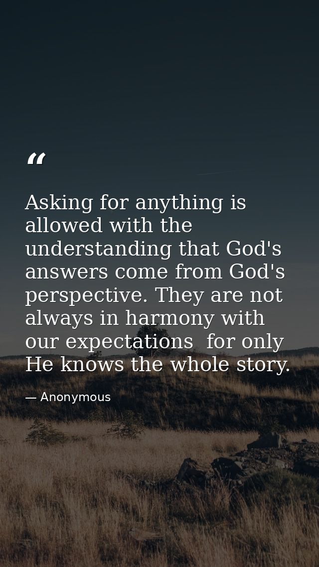 Asking for anything is allowed with the understanding that God's answers come from God's perspective. They are not alway — Anonymous
