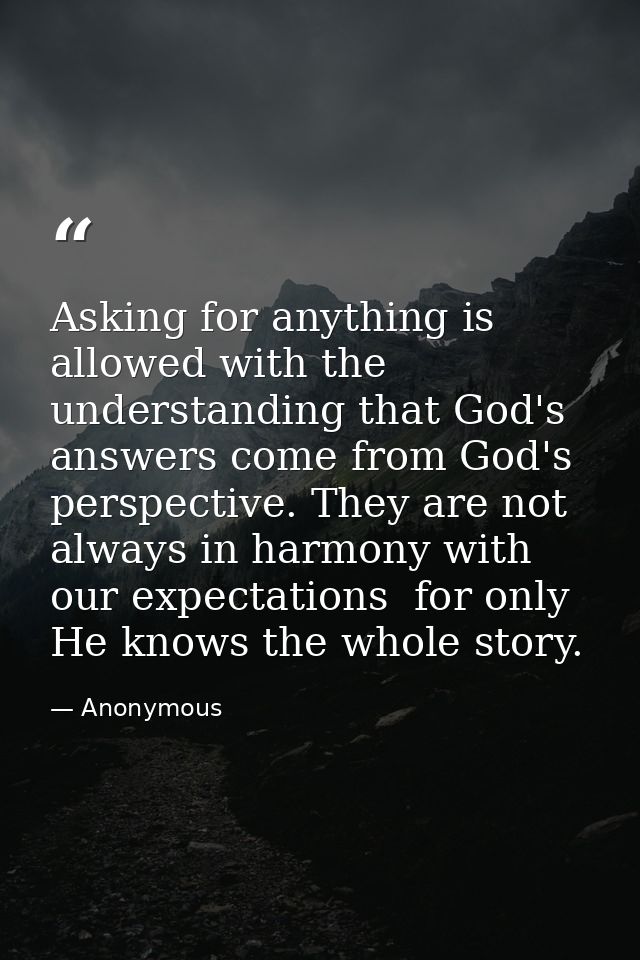 Asking for anything is allowed with the understanding that God's answers come from God's perspective. They are not alway — Anonymous