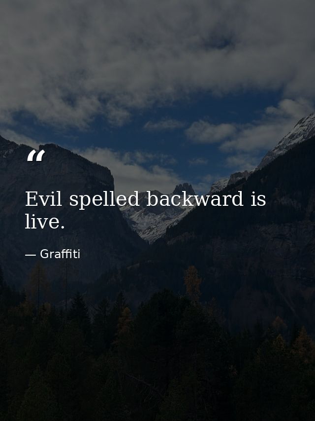 Evil spelled backward is live. — Graffiti