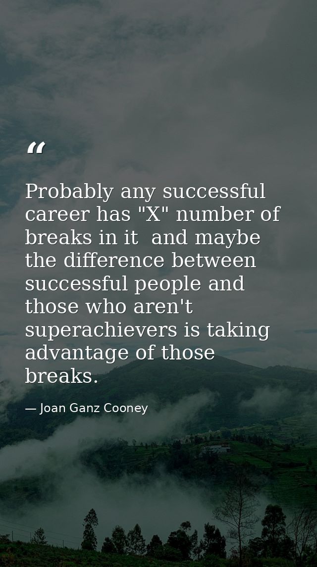 Probably any successful career has "X" number of breaks in it  and maybe the difference between successful people and th — Joan Ganz Cooney