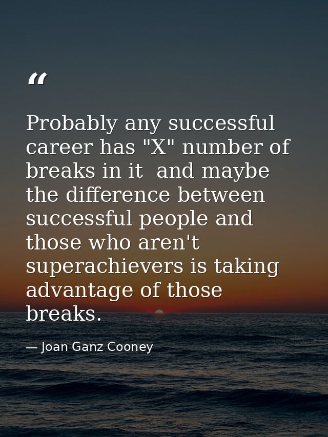 Probably any successful career has "X" number of breaks in it  and maybe the difference between successful people and th — Joan Ganz Cooney