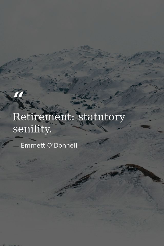 Retirement: statutory senility. — Emmett O'Donnell