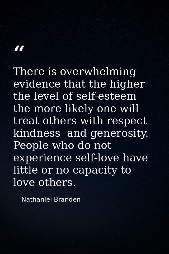 There is overwhelming evidence that the higher the level of self-esteem  the more likely one will treat others with resp — Nathaniel Branden