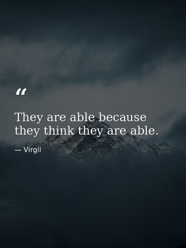 They are able because they think they are able. — Virgil