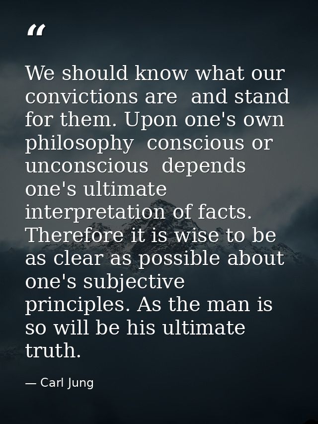 We should know what our convictions are  and stand for them. Upon one's own philosophy  conscious or unconscious  depend — Carl Jung