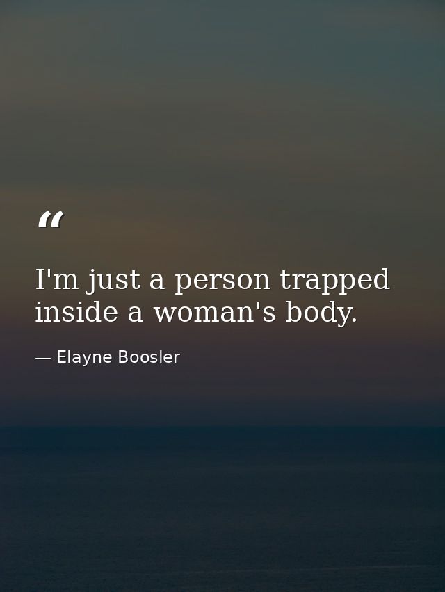 I'm just a person trapped inside a woman's body. — Elayne Boosler