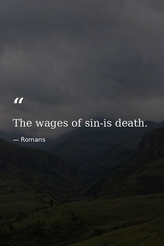The wages of sin-is death. — Romans