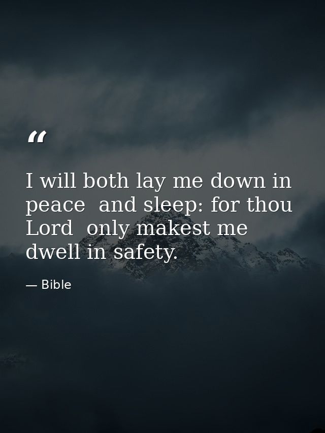 I will both lay me down in peace  and sleep: for thou  Lord  only makest me dwell in safety. — Bible