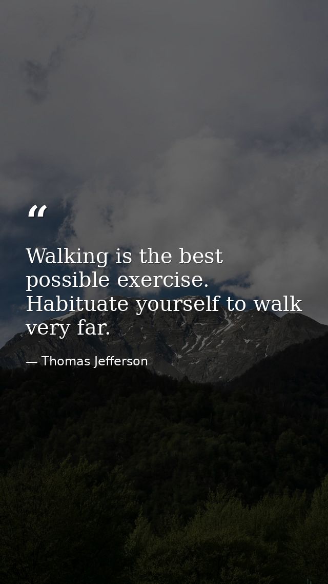 Walking is the best possible exercise. Habituate yourself to walk very far. — Thomas Jefferson