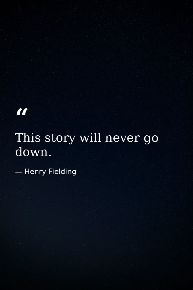 This story will never go down. — Henry Fielding