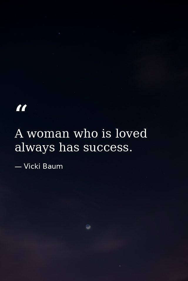 A woman who is loved always has success. — Vicki Baum