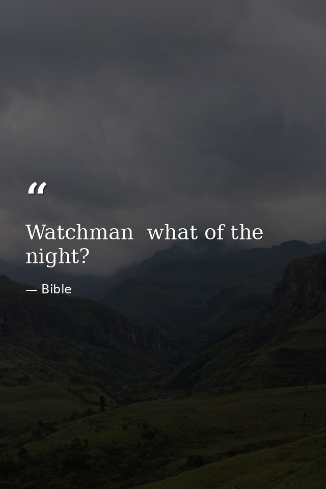 Watchman  what of the night? — Bible