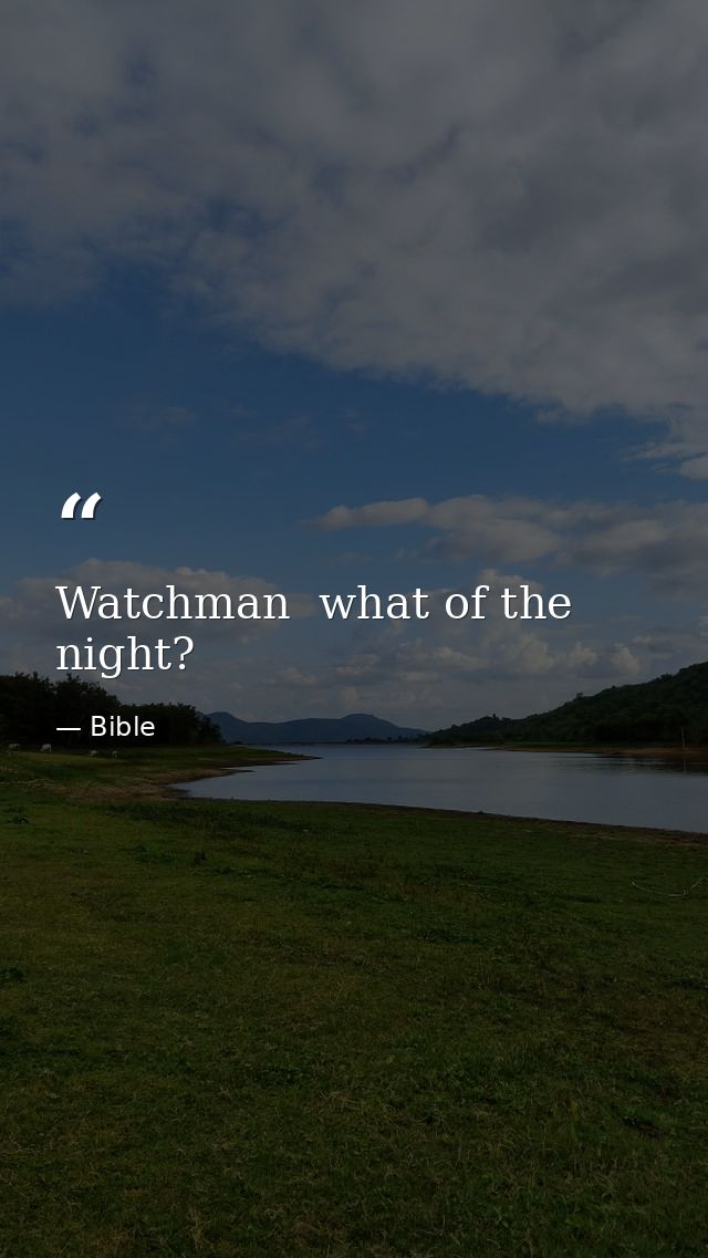 Watchman  what of the night? — Bible