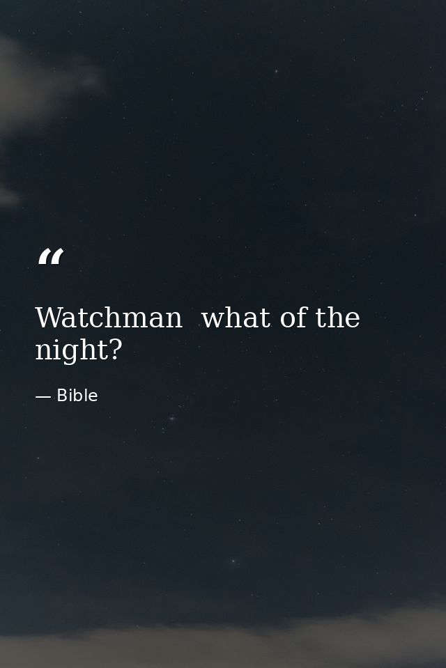 Watchman  what of the night? — Bible
