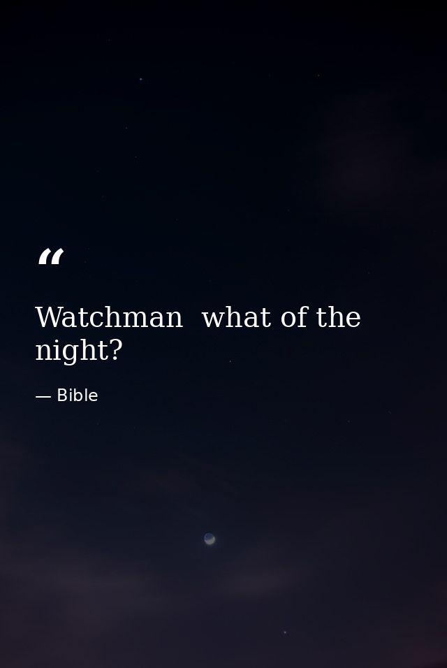 Watchman  what of the night? — Bible