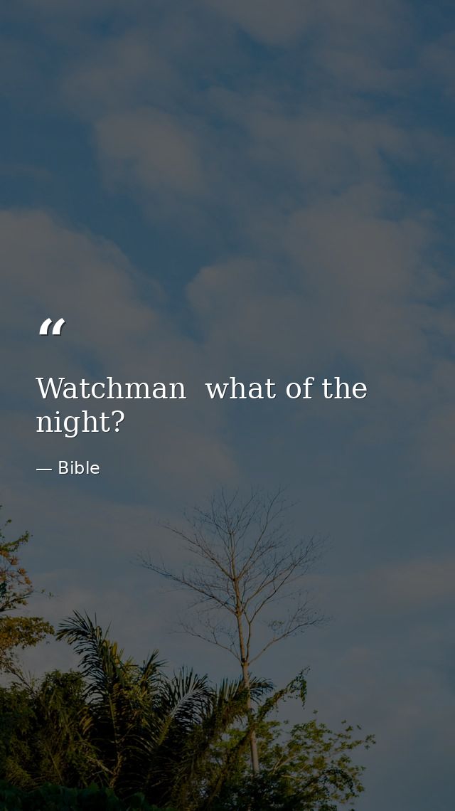 Watchman  what of the night? — Bible