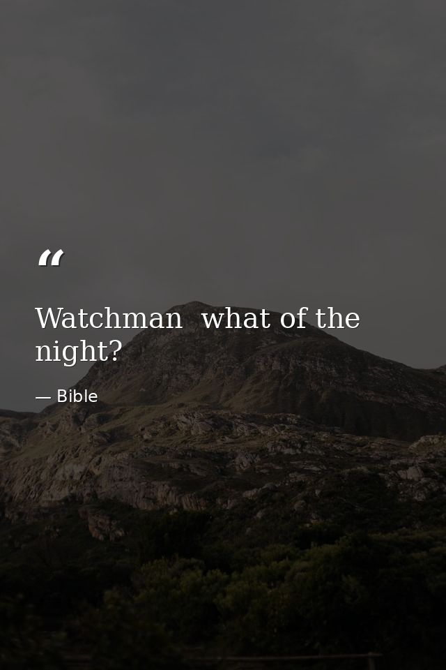 Watchman  what of the night? — Bible