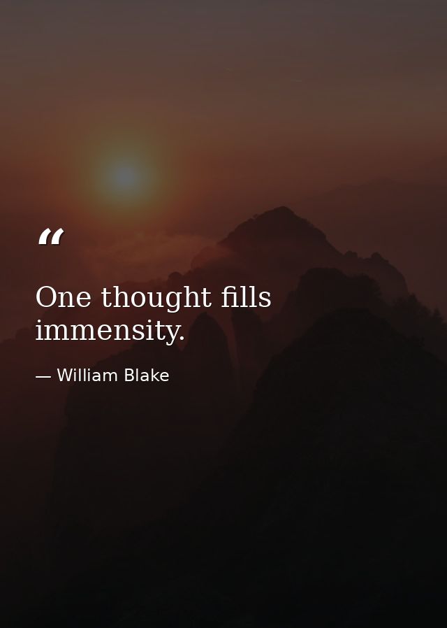 One thought fills immensity. — William Blake