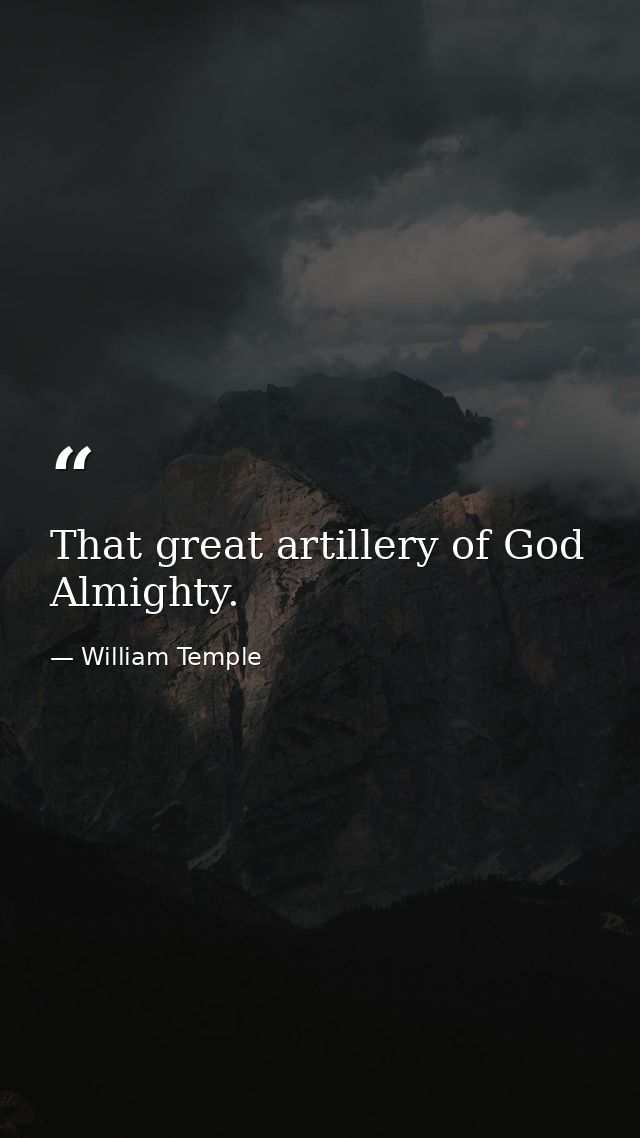 That great artillery of God Almighty. — William Temple