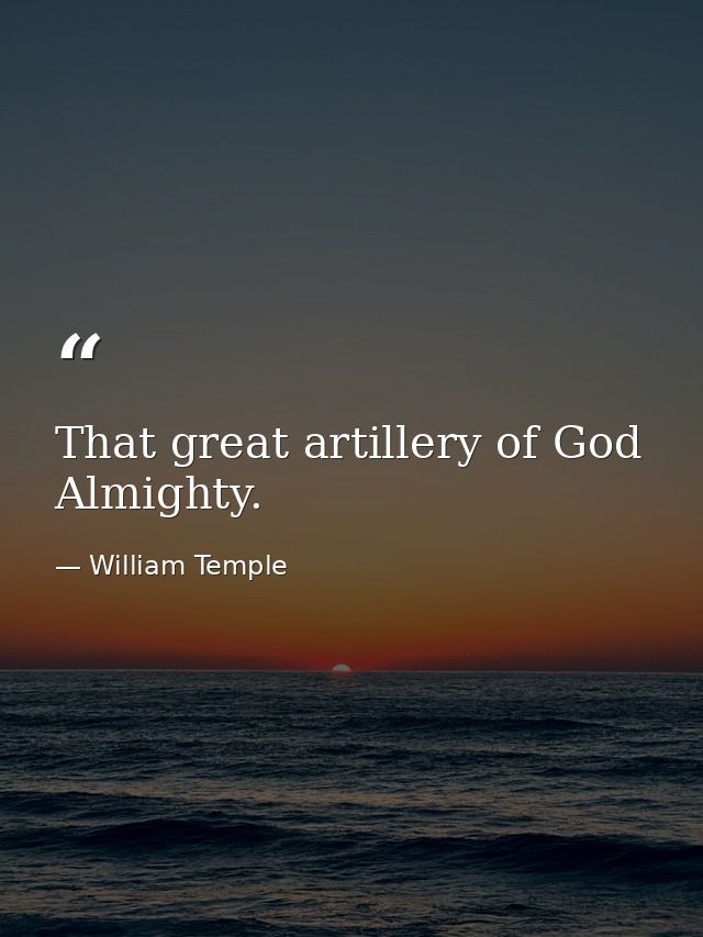 That great artillery of God Almighty. — William Temple