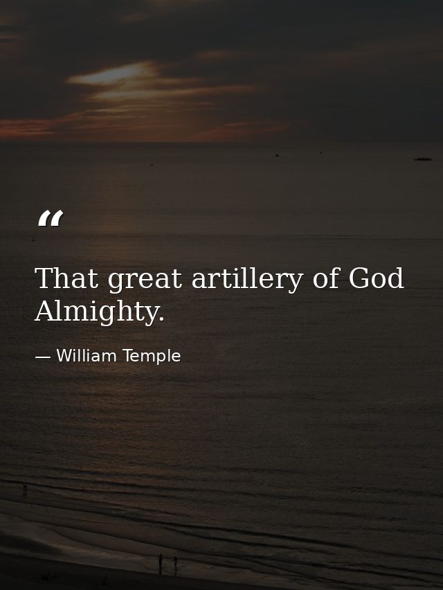 That great artillery of God Almighty. — William Temple