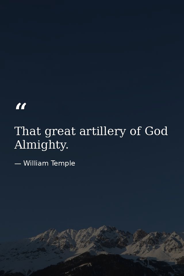 That great artillery of God Almighty. — William Temple