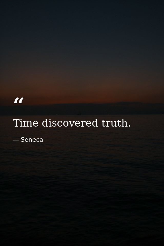 Time discovered truth. — Seneca