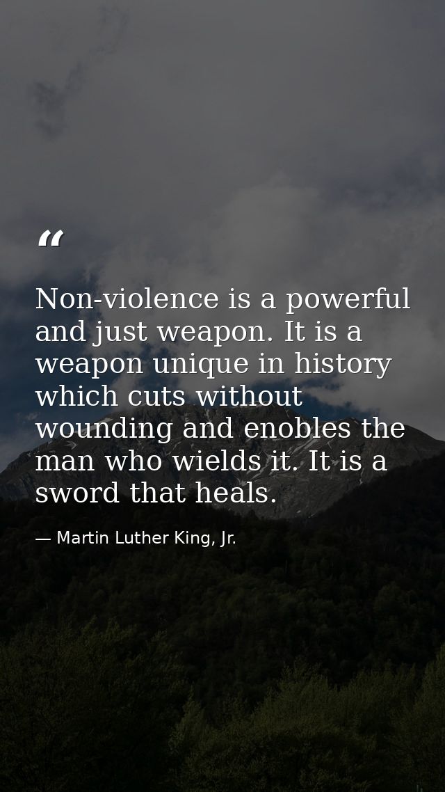 Non-violence is a powerful and just weapon. It is a weapon unique in history  which cuts without wounding and enobles th — Martin Luther King, Jr.