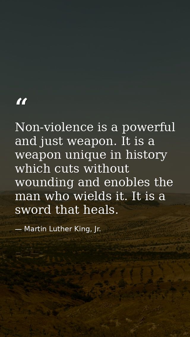 Non-violence is a powerful and just weapon. It is a weapon unique in history  which cuts without wounding and enobles th — Martin Luther King, Jr.