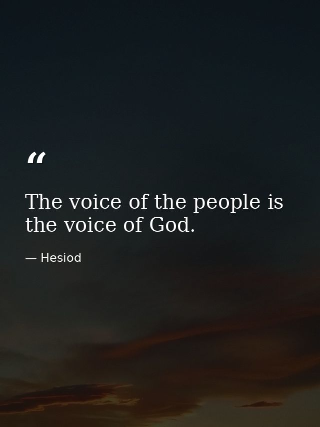 The voice of the people is the voice of God. — Hesiod