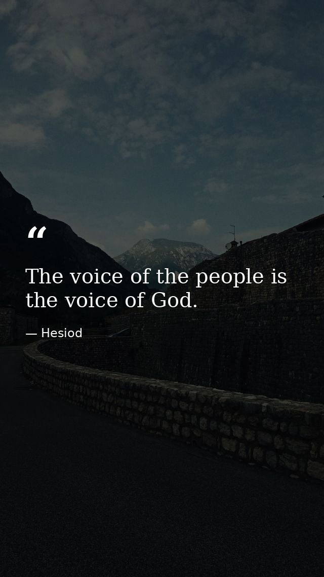 The voice of the people is the voice of God. — Hesiod