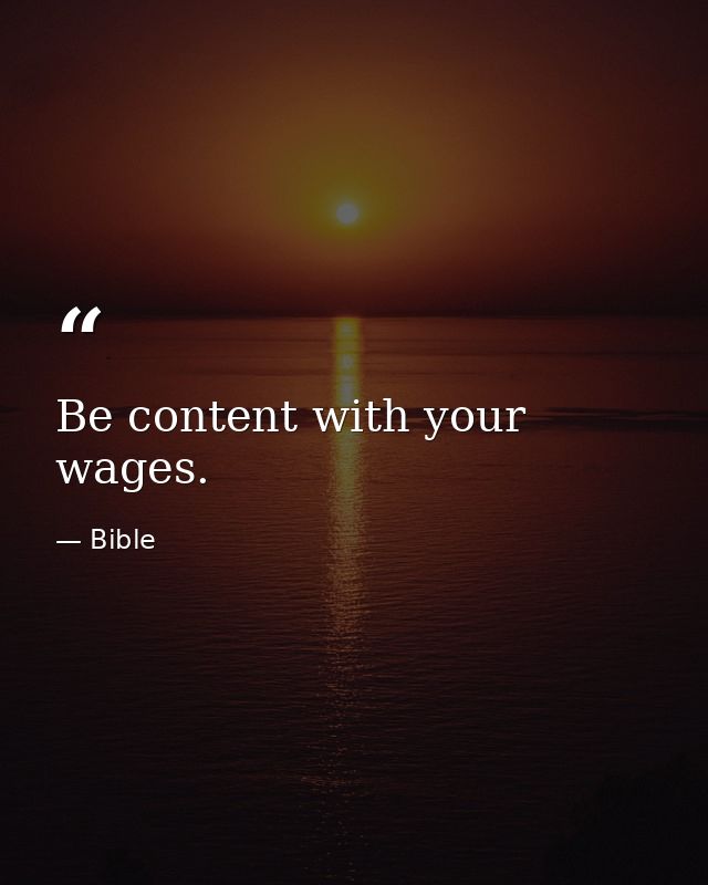 Be content with your wages. — Bible