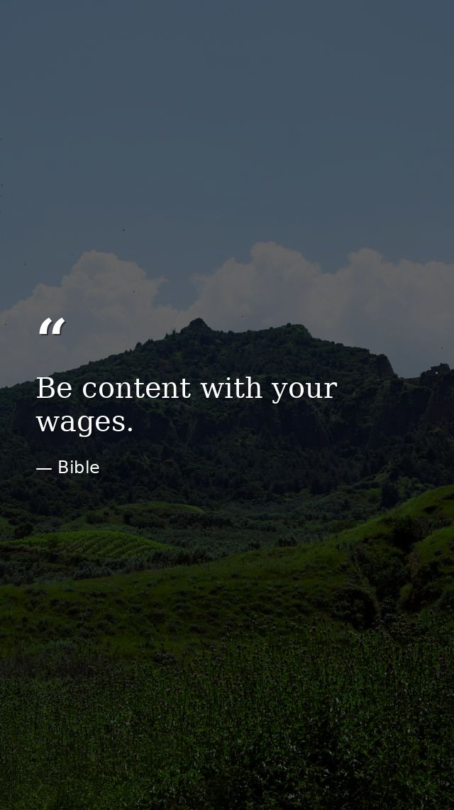 Be content with your wages. — Bible