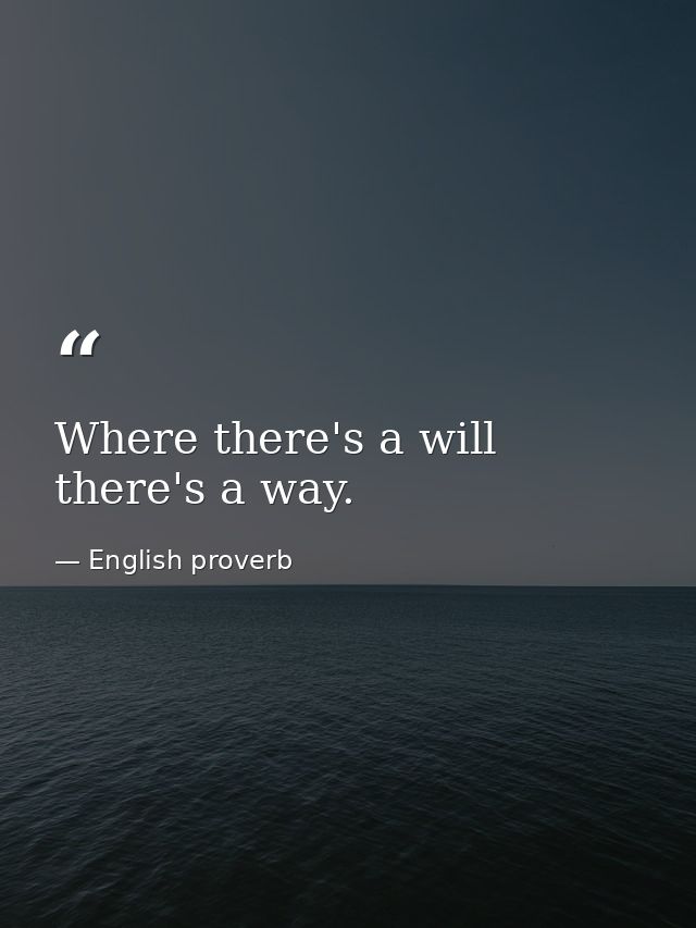 Where there's a will there's a way. — English proverb