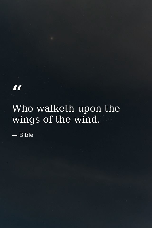 Who walketh upon the wings of the wind. — Bible