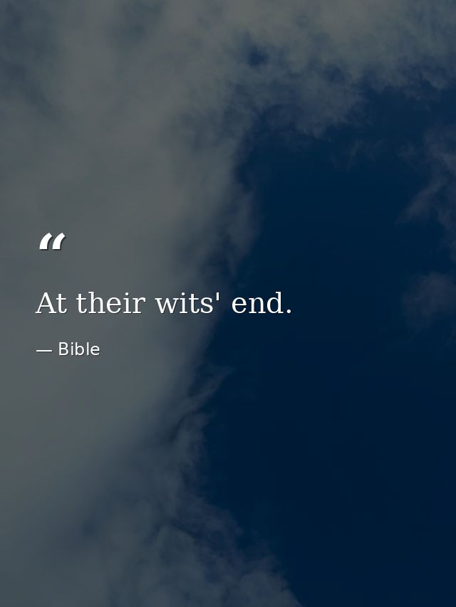 At their wits' end. — Bible
