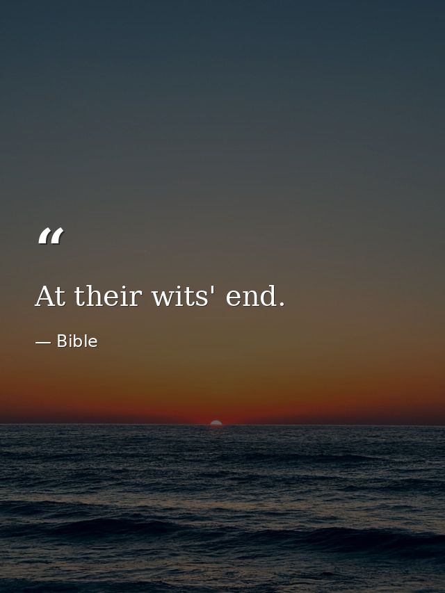 At their wits' end. — Bible