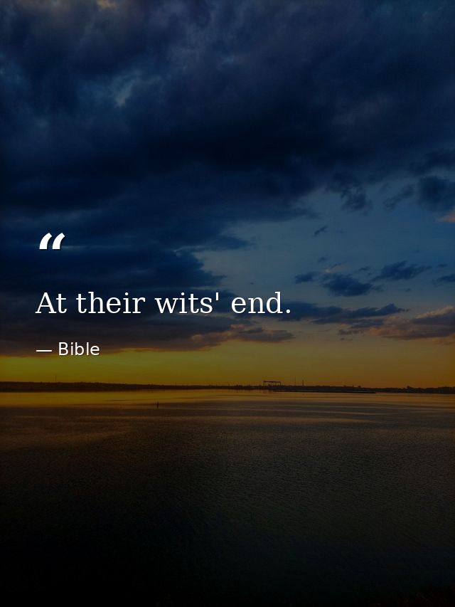 At their wits' end. — Bible